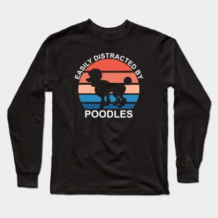 Easily Distracted By Poodles Long Sleeve T-Shirt